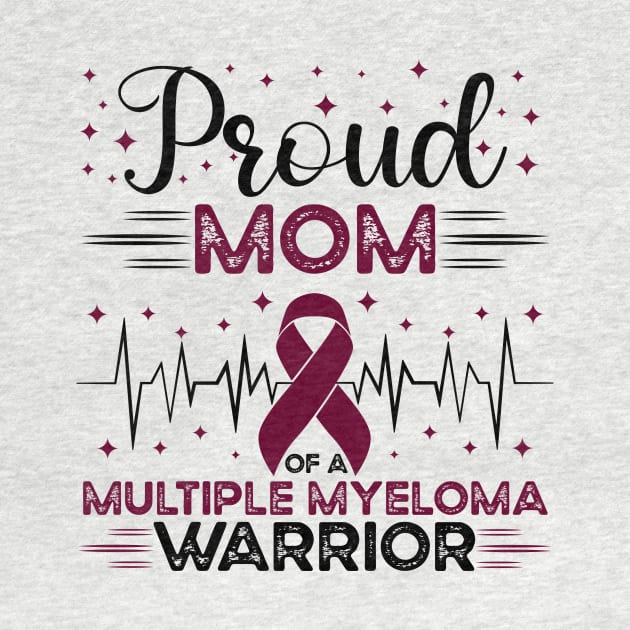 Proud Mom Of A Multiple Myeloma Warrior by Geek-Down-Apparel